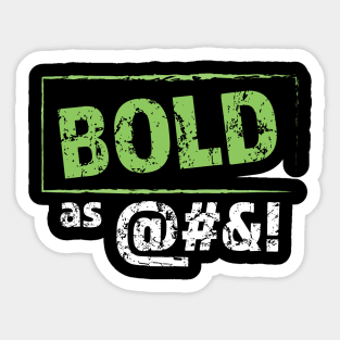 Bold as @#$! Sticker